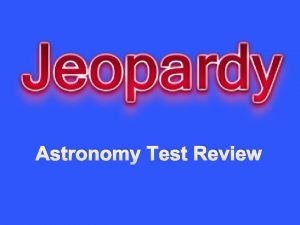 Astronomy Test Review Astronomy Astronomy 1 2 3 Astronomy Test Review Astronomy Astronomy 1 2 3
