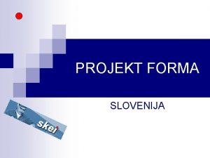 PROJEKT FORMA SLOVENIJA TRI OBDOBJA n osamosvojitev drobljenje