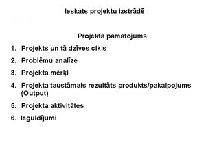 Ieskats projektu izstrd Projekta pamatojums 1 Projekts un