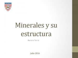 Minerales y su estructura Aurora Ferro Julio 2016