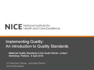 Implementing Quality An introduction to Quality Standards Maternal