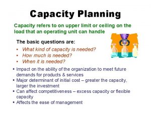 Capacity Planning Capacity refers to on upper limit