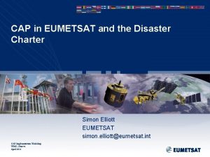 CAP in EUMETSAT and the Disaster Charter Simon