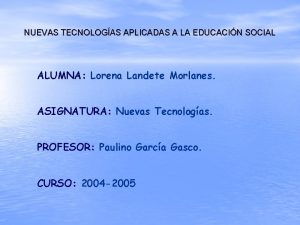 NUEVAS TECNOLOGAS APLICADAS A LA EDUCACIN SOCIAL ALUMNA