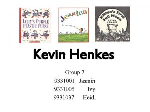 Kevin Henkes Group 7 9331001 Jasmin 9331005 Ivy