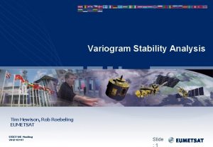 Variogram Stability Analysis Tim Hewison Rob Roebeling EUMETSAT