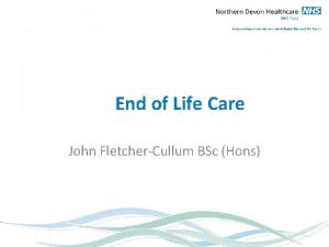 End of Life Care John FletcherCullum BSc Hons