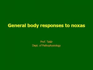 General body responses to noxas Prof Tatr Dept