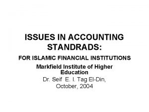 ISSUES IN ACCOUNTING STANDRADS FOR ISLAMIC FINANCIAL INSTITUTIONS