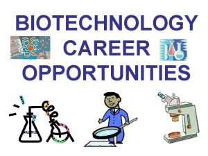 BIOTECHNOLOGY CAREER OPPORTUNITIES BIOTECHNOLOGY CAREER CATEGORIES CLASSICAL BIOTECHNOLOGY