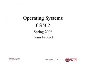 Operating Systems CS 502 Spring 2006 Term Project