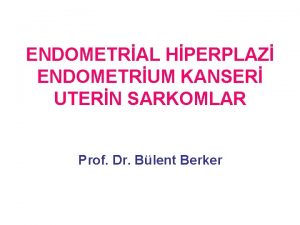 ENDOMETRAL HPERPLAZ ENDOMETRUM KANSER UTERN SARKOMLAR Prof Dr