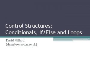 Control Structures Conditionals IfElse and Loops David Millard