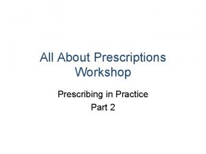 All About Prescriptions Workshop Prescribing in Practice Part