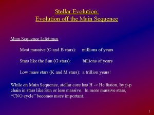 Stellar Evolution Evolution off the Main Sequence Lifetimes