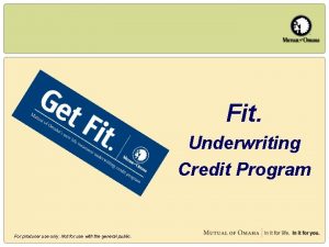 Fit Underwriting Credit Program For producer use only