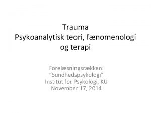 Trauma Psykoanalytisk teori fnomenologi og terapi Forelsningsrkken Sundhedspsykologi