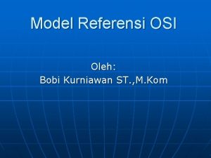 Model Referensi OSI Oleh Bobi Kurniawan ST M