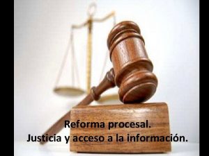 Reforma procesal Justicia y acceso a la informacin