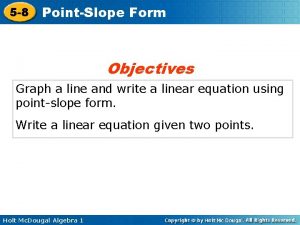 5 8 PointSlope Form Objectives Graph a line