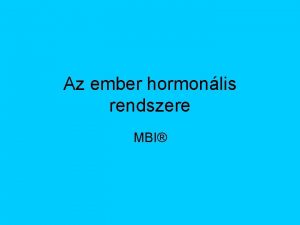 Az ember hormonlis rendszere MBI A hormonlis rendszer