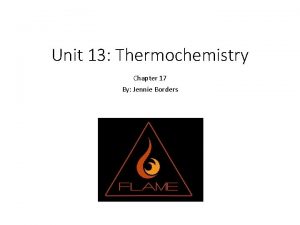 Unit 13 Thermochemistry Chapter 17 By Jennie Borders