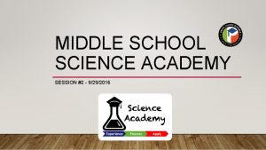 MIDDLE SCHOOL SCIENCE ACADEMY SESSION 2 9292016 HOW