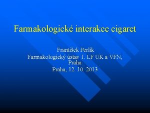 Farmakologick interakce cigaret Frantiek Perlk Farmakologick stav 1