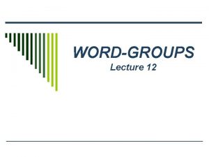 WORDGROUPS Lecture 12 Wordgroups vs phraseological units Words