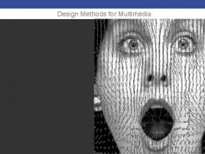 Design Methods for Multimedia Design Methods for Multimedia