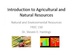 Introduction to Agricultural and Natural Resources Natural and