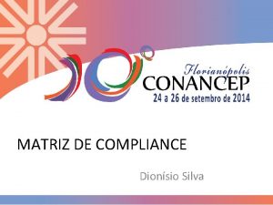 MATRIZ DE COMPLIANCE Dionsio Silva Matriz de Compliance MATRIZ DE COMPLIANCE Dionsio Silva Matriz de Compliance