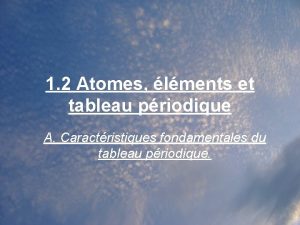 1 2 Atomes lments et tableau priodique A