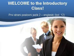 WELCOME to the Introductory Class Prvi strani poslovni