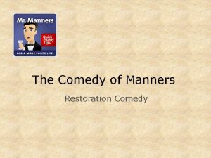 Comedy of manners in restoration age Comedy of manners in restoration age
