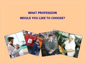 Which profession would you like to choose and why