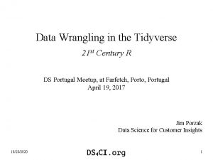 Data Wrangling in the Tidyverse 21 st Century