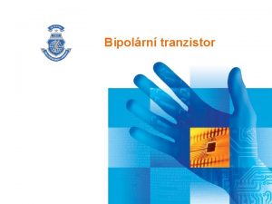 Bipolrn tranzistor Obsah Autor Tranzistor a jejich dlen