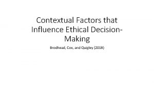 Contextual Factors that Influence Ethical Decision Making Brodhead