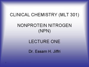 CLINICAL CHEMISTRY MLT 301 NONPROTEIN NITROGEN NPN LECTURE