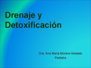 Drenaje y Detoxificacin Dra Ana Maria Moreno Kessels
