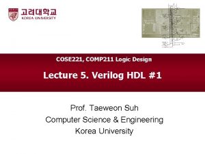 COSE 221 COMP 211 Logic Design Lecture 5