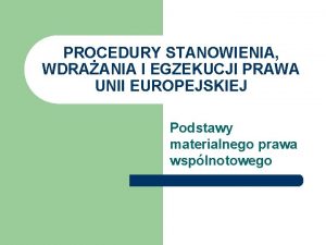 PROCEDURY STANOWIENIA WDRAANIA I EGZEKUCJI PRAWA UNII EUROPEJSKIEJ