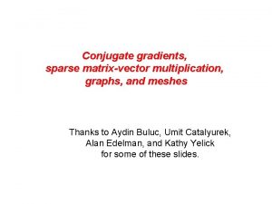 Conjugate gradients sparse matrixvector multiplication graphs and meshes