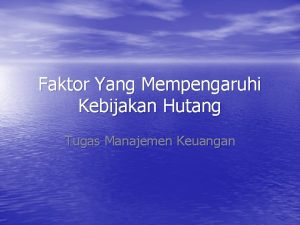 Faktor Yang Mempengaruhi Kebijakan Hutang Tugas Manajemen Keuangan