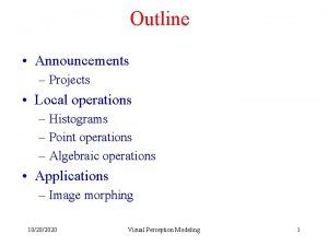 Outline Announcements Projects Local operations Histograms Point operations