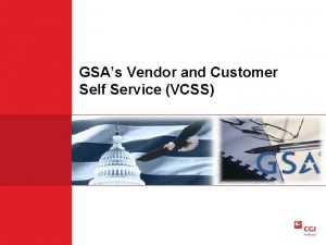 GSAs Vendor and Customer Self Service VCSS Background