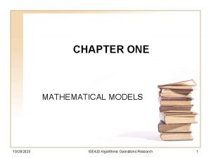 CHAPTER ONE MATHEMATICAL MODELS 10282020 ISE 420 Algorithmic