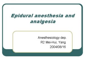 Epidural anesthesia and analgesia Anesthesiology dep R 2