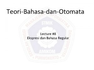 TeoriBahasadanOtomata Lecture 8 Ekspresi dan Bahasa Regular Ekspresi